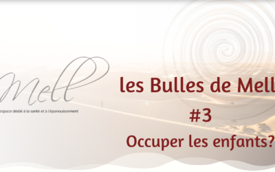 Les Bulles de Mell #3 – Occuper les enfants?