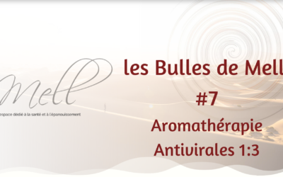 Les Bulles de Mell #7 – Aromathérapie Antivirales 1:3