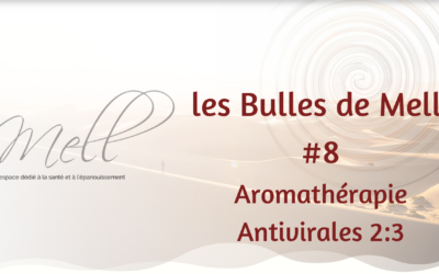 Les Bulles de Mell #8 – Aromathérapie Antivirales 2:3